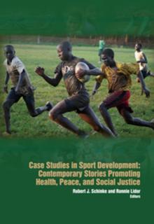 Case Studies in Sport Development Contemporary Stories Promoting Health, Peace & Social Justice