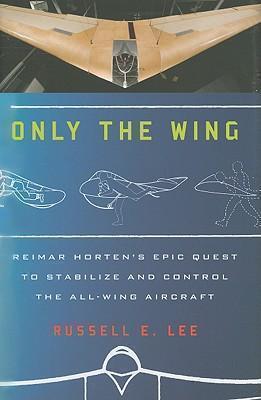 Only the Wing Reimar Horten's Epic Quest to