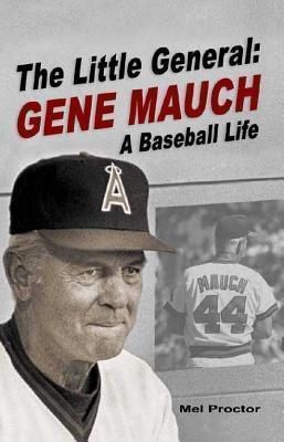 Little General Gene Mauch -- A Baseball Life