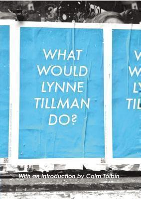 What Would Lynne Tillman Do? 