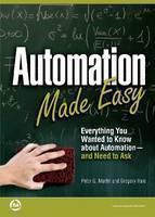 Automation Made Easy Everything You Wanted to Know About Automation-and Need to Ask