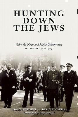 Hunting Down the Jews Vichy, the Nazis, and Mafia Co