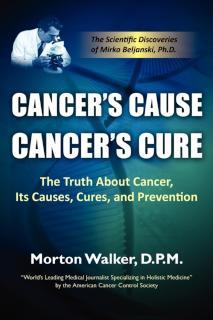 Cancer's Cause, Cancer's Cure The Truth about Cancer, Its Ca