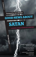 Good News about Satan A Gospel Look at Spiritual War