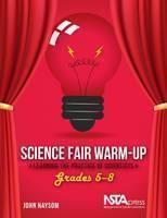 Science Fair Warm-Up: Learning the Practice of Scientists Grades 5-8