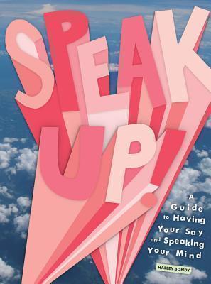 Speak Up! A Guide to Having Your Say and
