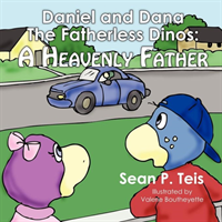 Daniel and Dana the Fatherless Dinos a Heavenly Father 