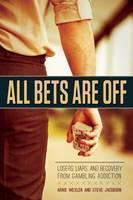 All Bets are off Losers, Liars, and Recovery from Gambling Addiction