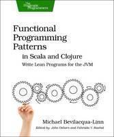 Functional Programming Patterns in Scala and Clojure Write Lean Programs for the Jvm