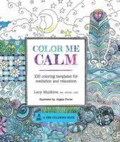 Color Me Calm 100 Coloring Templates for Med
