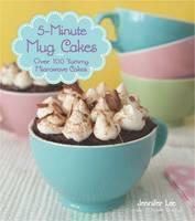 5-Minute Mug Cakes Nearly 100 Yummy Microwave Cak