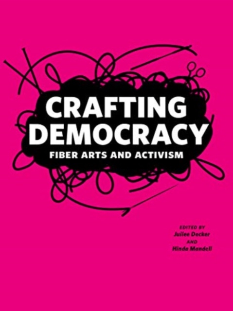 Crafting Democracy Fiber Arts and Activism