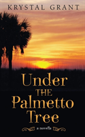 Under the Palmetto Tree A Novella