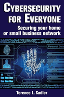 Cybersecurity for Everyone Securing Your Home or Small Bu