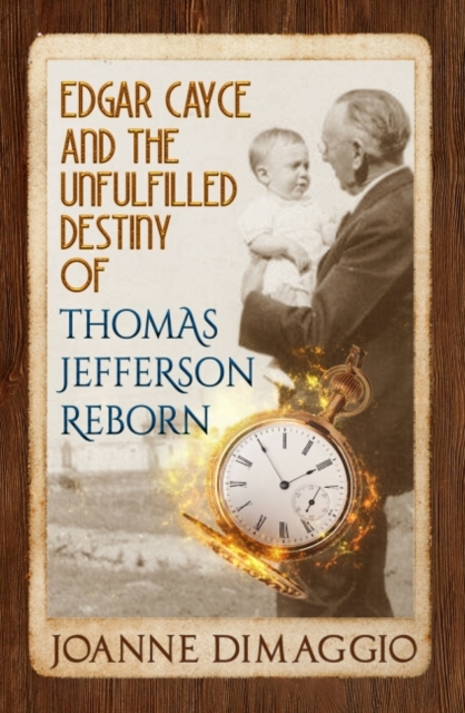 Edgar Cayce and the Unfulfilled Destiny of Thomas Jefferson Reborn 