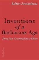 Inventions of a Barbarous Age Poetry from Conceptualism to R