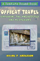 Offbeat Travel Exploring the Unexpected & Mys