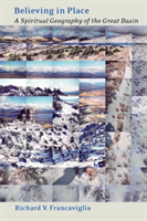 Believing In Place A Spiritual Geography Of The Great Basin