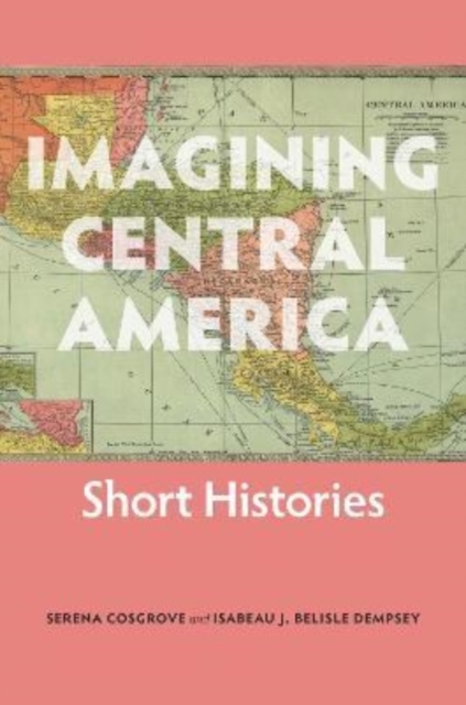 Imagining Central America â Short Histories 