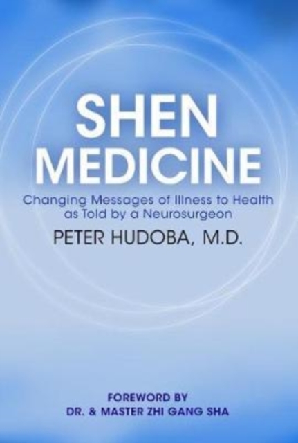 Shen Medicine Changing Messages of Illness to Health As Told By A Neurosurgeon