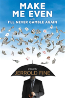 Make Me Even And I'll Never Gamble Again A Novel