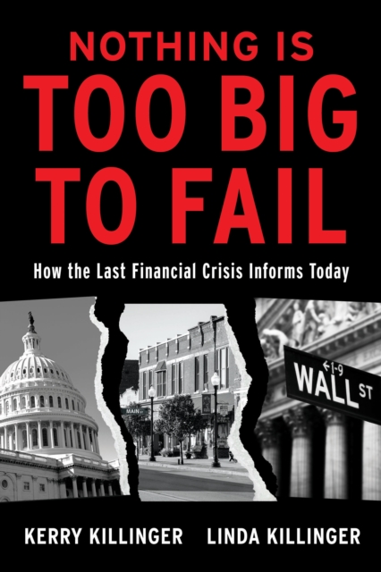 Nothing is Too Big to Fail How the Last Financial Crisis Informs Today