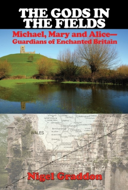 Gods in the Fields Michael, Mary and Alice - Guardians of Enchanted Britain