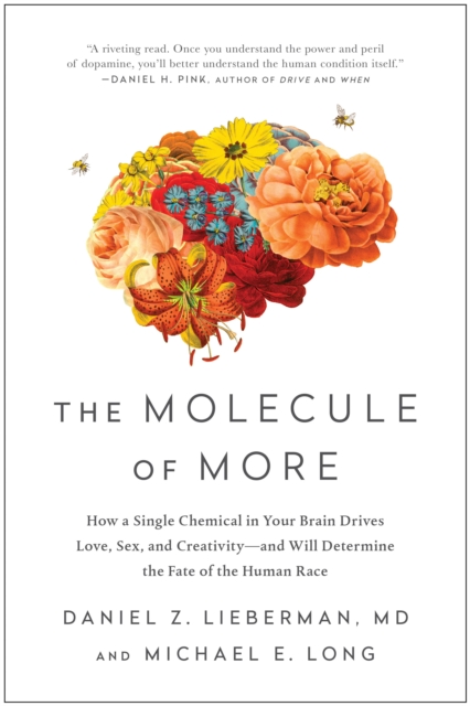 Molecule of More How a Single Chemical in Your Brain Drives Love, Sex, and Creativity--and Will Determine the Fate of the Human Race