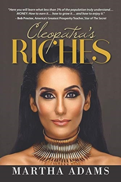 Cleopatra's Riches How to Earn, Grow and Enjoy Your Money to Enrich Your Life