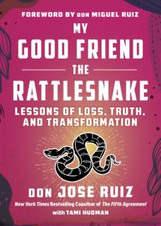 My Good Friend the Rattlesnake Lessons of Loss, Truth, and Transformation