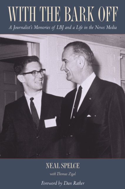 With the Bark Off A Journalist's Memories of LBJ and a Life in the News Media