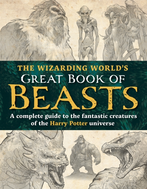 Wizarding Worldâs Great Book of Beasts A complete guide to the fantastic creatures of the Harry Potter universe