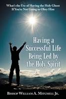 Having a Successful Life Being Led by the Holy Spirit What's the Use of Having the H