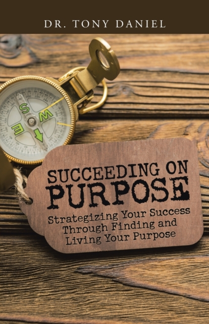 Succeeding on Purpose Strategizing Your Success Thro