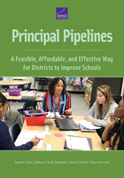 Principal Pipelines A Feasible, Affordable, and Effective Way for Districts to Improve Schools