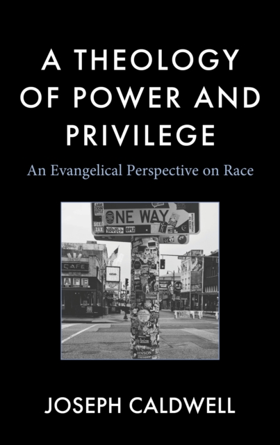 Theology of Power and Privilege An Evangelical Perspective on Race