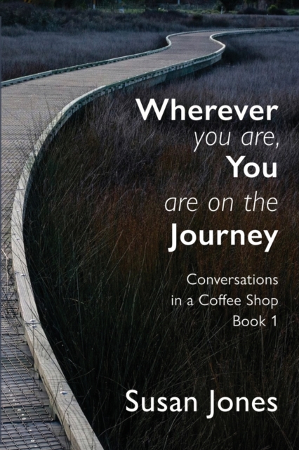 Wherever You Are, You Are On The Journey Conversations in a Coffee Shop