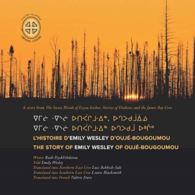 L'histoire D'Emily Wesley D'Ouje-Bougoumou/the Story of Rose Swallow of Chisasibi The Story of Emily Wesley of Ouje-Bougoumou