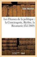 Les Drames de la Politique: La Conciergerie, Bicetre, La Ricamarie 