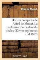 Oeuvres Completes de Alfred de Musset. La Confession d'Un Enfant Du Siecle Oeuvres Posthumes 