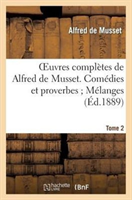 Oeuvres Completes de Alfred de Musset. Comedies Et Proverbes Melanges. Tome 2 