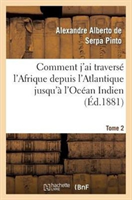 Comment j'Ai Traverse l'Afrique Depuis l'Atlantique Jusqu'a l'Ocean Indien. T. 2 , A Travers Des Regions Inconn