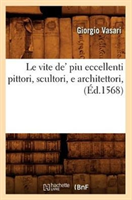 Le Vite De' Piu Eccellenti Pittori, Scultori, E Architettori, (Ed.1568) 