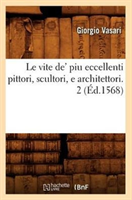 Le Vite De' Piu Eccellenti Pittori, Scultori, E Architettori. 2 (Ed.1568) 