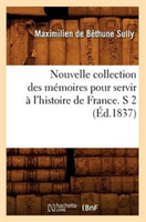 Nouvelle Collection Des Memoires Pour Servir A l'Histoire de France. S 2 (Ed.1837) 