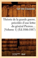 Theorie de la Grande Guerre. Precedee d'Une Lettre Du General Pierron (Volume 1) (Ed.1886-1887) 