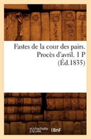 Fastes de la Cour Des Pairs. Proces d'Avril. 1 P (Ed.1835) 