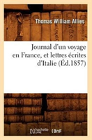 Journal d'Un Voyage En France, Et Lettres Ecrites d'Italie (Ed.1857) 