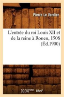 L'Entree Du Roi Louis XII Et de la Reine A Rouen, 1508 (Ed.1900) 
