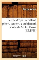 Le Vite De' Piu Eccellenti Pittori, Scultori, E Architettori, Scritte Da M. G. Vasari, (Ed.1568) 